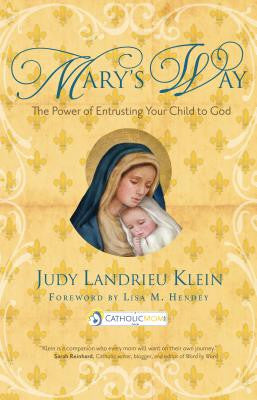 Mary's Way: The Power of Entrusting Your Child to God ( Catholicmom.com Book )