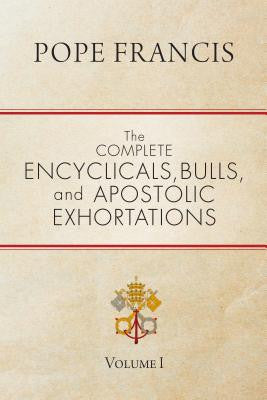Las encíclicas, bulas y exhortaciones apostólicas completas: Volumen 1