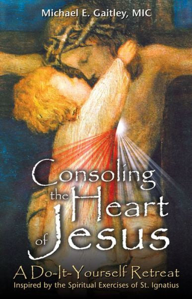 Consolando el Corazón de Jesús: Un Retiro Hágalo Usted Mismo