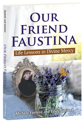 Nuestra amiga Faustina: Lecciones de vida en la Divina Misericordia