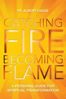 Prender fuego, convertirse en llama: una guía para la transformación espiritual