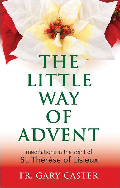 The Little Way of Advent: Meditations in the Spirit of St. Therese of Lisieux