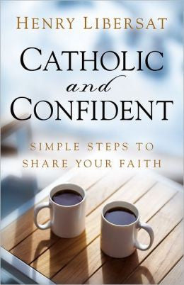 Catholic and Confident   Simple Steps to Share Your Faith