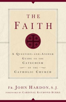 La Fe: Una Guía de Preguntas y Respuestas al Catecismo de la Iglesia Católica