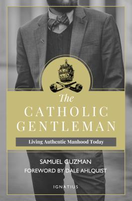 El Caballero Católico: Viviendo la Masculinidad Auténtica Hoy