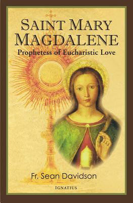 Santa María Magdalena: Profetisa del Amor Eucarístico