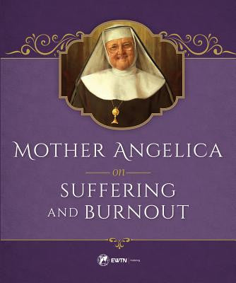 Madre Angélica sobre el sufrimiento y el agotamiento
