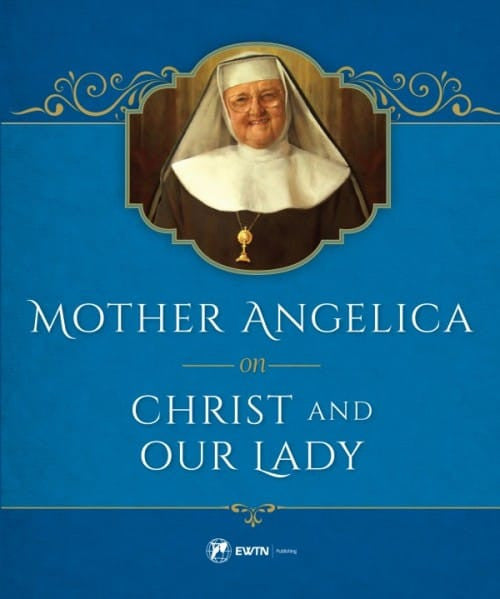 Mother Angelica on Christ & Our Lady