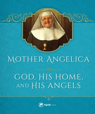 Madre Angélica sobre Dios, su hogar y sus ángeles