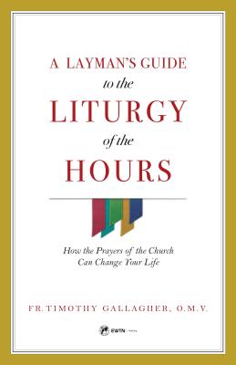 Una guía para laicos sobre la liturgia de las horas: cómo las oraciones de la iglesia pueden cambiar tu vida