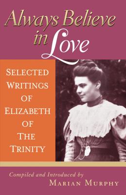 Cree siempre en el amor: Escritos seleccionados de Isabel de la Trinidad