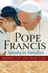 El Papa Francisco se dirige a las familias: Palabras de alegría y de vida