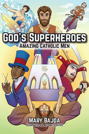 Los superhéroes de Dios: asombrosos hombres católicos