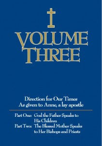 Volumen tres Primera parte: Dios Padre habla a sus hijos Segunda parte: La Santísima Madre habla a sus obispos y sacerdotes