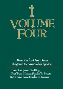 Volume Four  Part One:  Jesus the King   Part Two: Heaven Speaks to Priests  and Part Three:  Jesus Speaks to Sinners