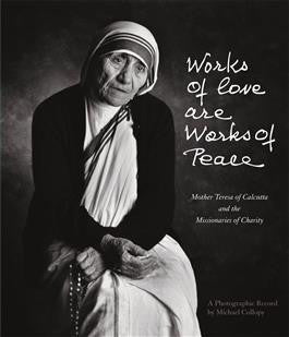 Las obras de amor son obras de paz: la Madre Teresa de Calcuta y las Misioneras de la Caridad