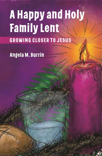 A Happy and Holy Family Lent: Growing Closer to Jesus