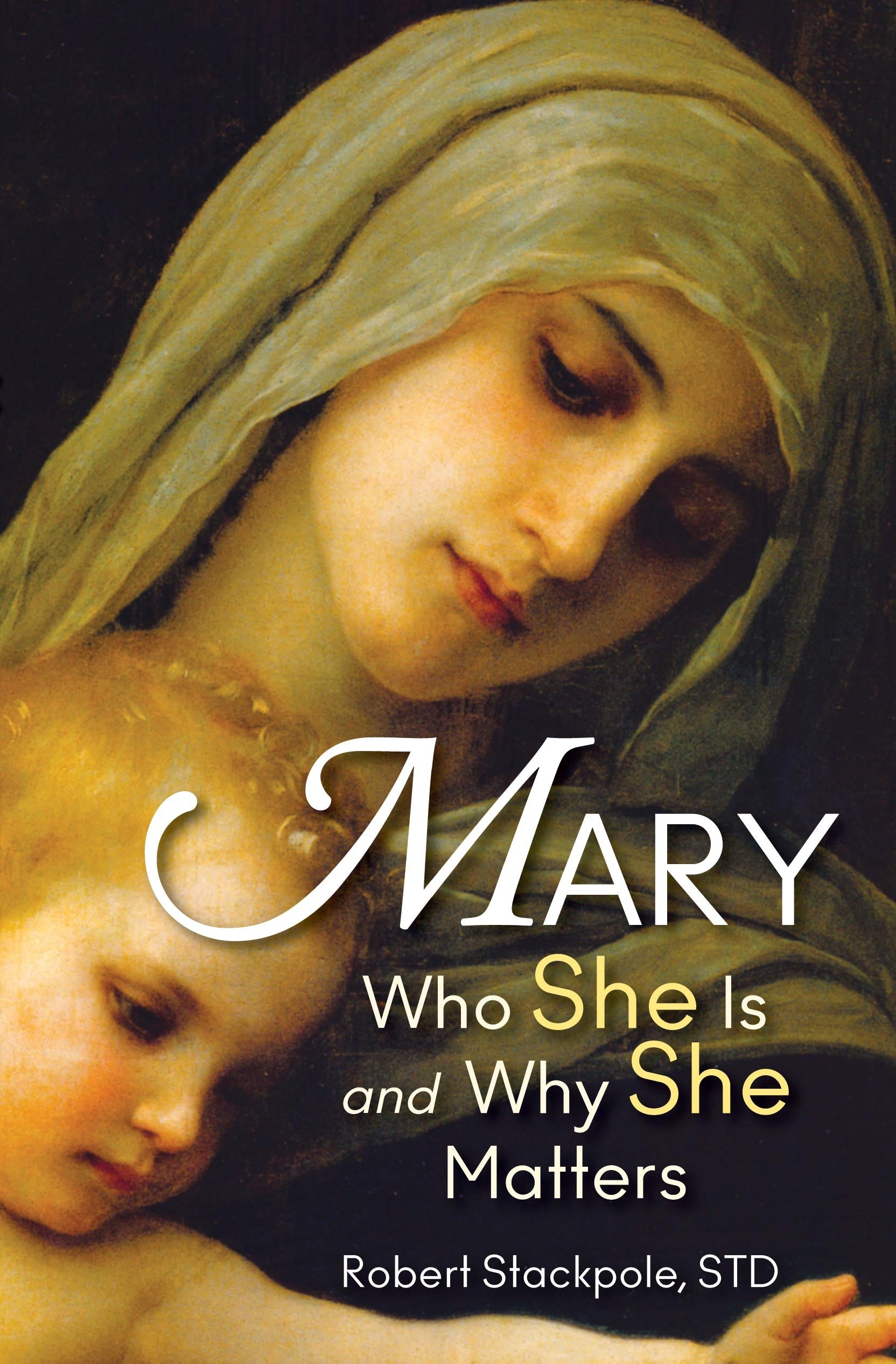 Mary: Who She Is and Why She Matters